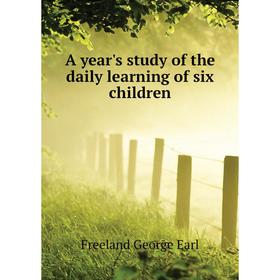 

Книга A year's study of the daily learning of six children. Freeland George Earl
