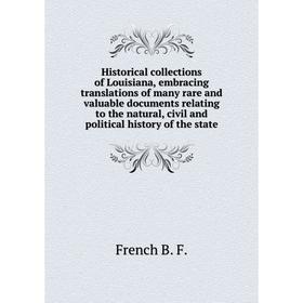 

Книга Historical collections of Louisiana, embracing translations of many rare and valuable documents relating to the natural