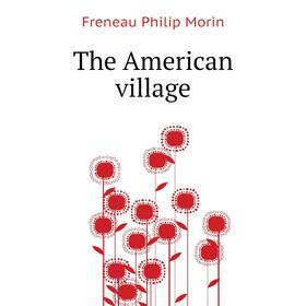 

Книга The American village