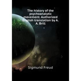 

Книга The history of the psychoanalytic movement. Authorized English translation by A. A. Brill. Sigmund Freud