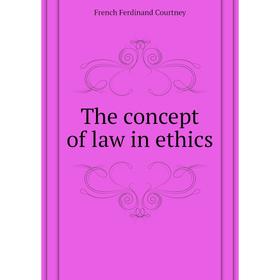 

Книга The concept of law in ethics