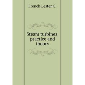 

Книга Steam turbines, practice and theory