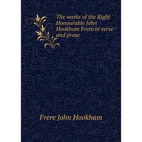 

Книга The works of the Right Honourable John Hookham Frere in verse and prose. Frere John Hookham