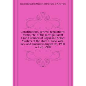 

Книга Constitutions, general regulations, forms, etc. of the most puissant Grand Council of Royal and Select Masters of the state of New York