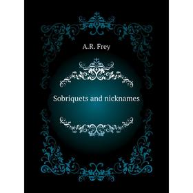 

Книга Sobriquets and nicknames