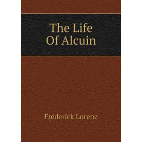 

Книга The Life Of Alcuin