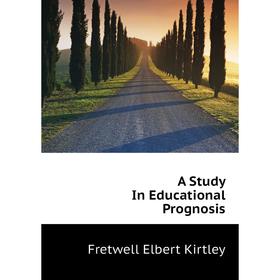 

Книга A Study In Educational Prognosis. Fretwell Elbert Kirtley