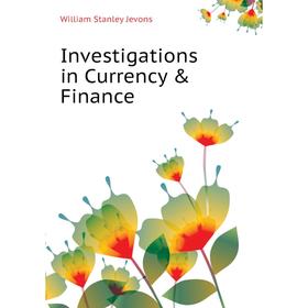 

Книга Investigations in Currency & Finance. William Stanley Jevons