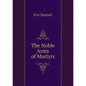 

Книга The Noble Army of Martyrs