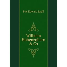 

Книга Wilhelm Hohenzollern & Co