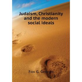 

Книга Judaism, Christianity and the modern social ideals