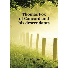 

Книга Thomas Fox of Concord and his descendants. Fox William F.