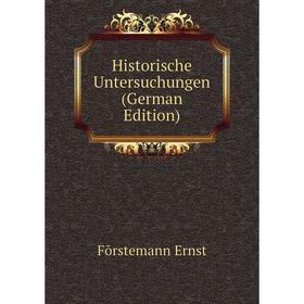 

Книга Historische Untersuchungen (German Edition). Fõrstemann Ernst