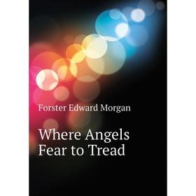 

Книга Where Angels Fear to Tread