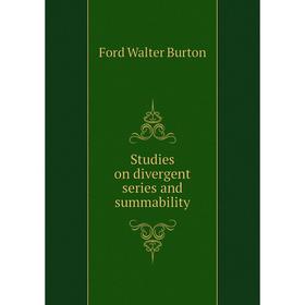 

Книга Studies on divergent series and summability. Ford Walter Burton