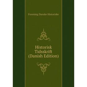 

Книга Historisk Tidsskrift (Danish Edition). Forening Danske Historiske