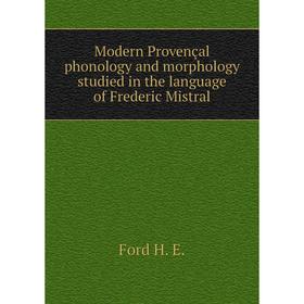 

Книга Modern Provençal phonology and morphology studied in the language of Frederic Mistral