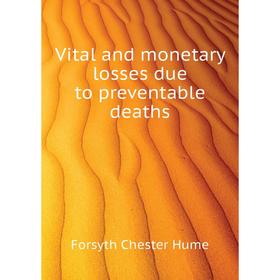 

Книга Vital and monetary losses due to preventable deaths. Forsyth Chester Hume
