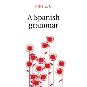 

Книга A Spanish grammar