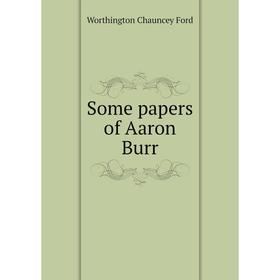 

Книга Some papers of Aaron Burr
