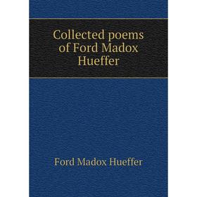 

Книга Collected poems of Ford Madox Hueffer