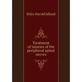 

Книга Treatment of injuries of the peripheral spinal nerves. Stiles Harold Jalland