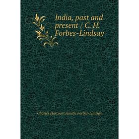 

Книга India, past and present / C. H. Forbes-Lindsay. Forbes-Lindsay Charles Harcourt