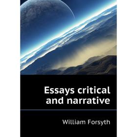 

Книга Essays critical and narrative