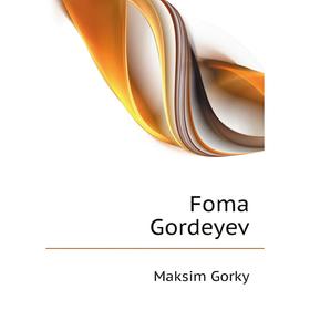 

Книга Foma Gordeyev. Максим Алексеевич Горький, Bernstein Herman