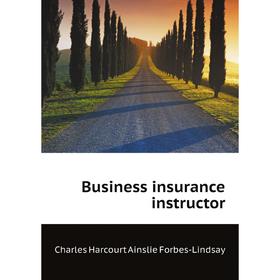 

Книга Business insurance instructor. Forbes-Lindsay Charles Harcourt