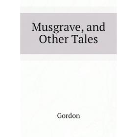 

Книга Musgrave, and Other Tales