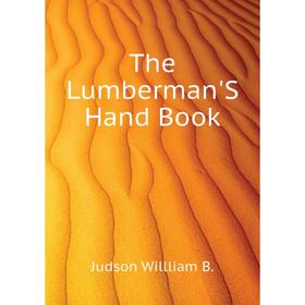 

Книга The Lumberman'S Hand Book