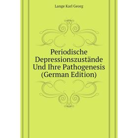 

Книга Periodische Depressionszustände Und Ihre Pathogenesis (German Edition). Lange Karl Georg