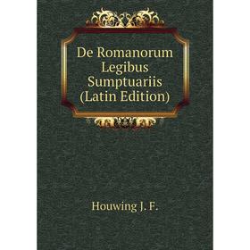 

Книга De Romanorum Legibus Sumptuariis (Latin Edition). Houwing J. F.