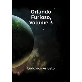 

Книга Orlando Furioso, Volume 3