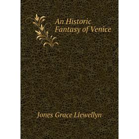 

Книга An Historic Fantasy of Venice