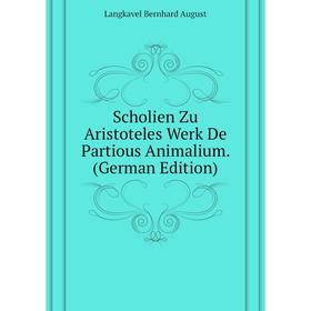 

Книга Scholien Zu Aristoteles Werk De Partious Animalium. (German Edition). Langkavel Bernhard August