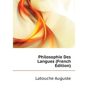 

Книга Philosophie Des Langues (French Edition). Latouche Auguste