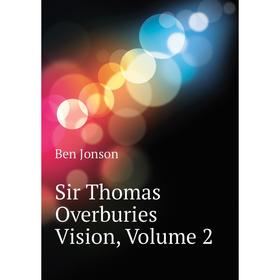 

Книга Sir Thomas Overburies Vision. Volume 2
