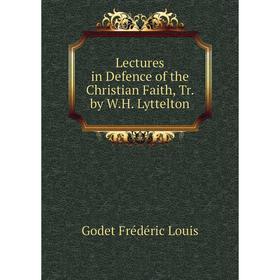

Книга Lectures in Defence of the Christian Faith, Tr by WH Lyttelton