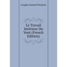 

Книга Le Travail Intérieur Du Vent