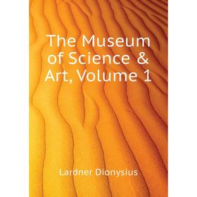 

Книга The Museum of Science & Art. Volume 1. Lardner Dionysius
