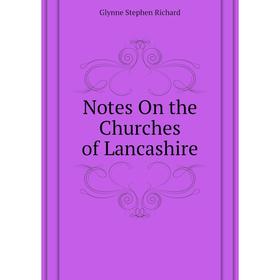 

Книга Notes On the Churches of Lancashire