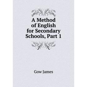 

Книга A Method of English for Secondary Schools, Part 1. Gow James
