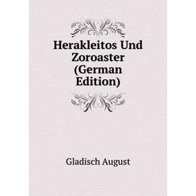 

Книга Herakleitos Und Zoroaster (German Edition). Gladisch August