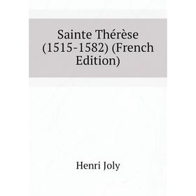 

Книга Sainte Thérèse (1515-1582) (French Edition). Joly Henri