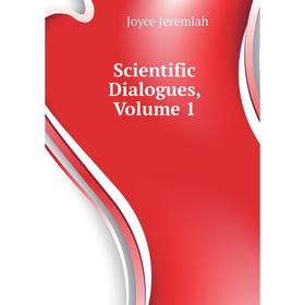 

Книга Scientific Dialogues. Volume 1