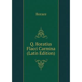 

Книга Q. Horatius Flacci Carmina (Latin Edition). Horace Horace