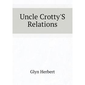 

Книга Uncle Crotty'S Relations