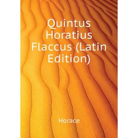 

Книга Quintus Horatius Flaccus (Latin Edition). Horace Horace